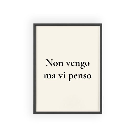 Non vengo ma vi penso