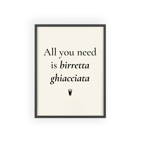 All you need is birretta ghiacciata